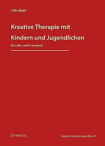 Kreative Therapie mit Kindern und Jugendlichen, Ein Lehr- und Praxisbuch - Kreative Leibtherapie Band 8 von Semnos Verlag