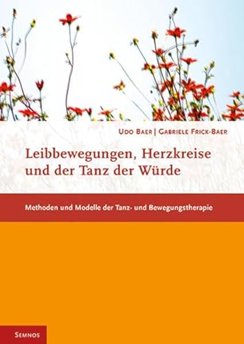 Leibbewegungen, Herzkreise und der Tanz der Würde: Methoden und Modelle der Tanz- und Bewegungstherapie (Fachbücher therapie kreativ) von Semnos Verlag