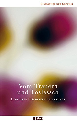 Vom Trauern und Loslassen (Bibliothek der Gefühle, 5) von Beltz GmbH, Julius