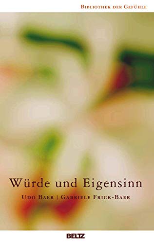 Würde und Eigensinn: Band 7 (Bibliothek der Gefühle, 7) von Beltz GmbH, Julius