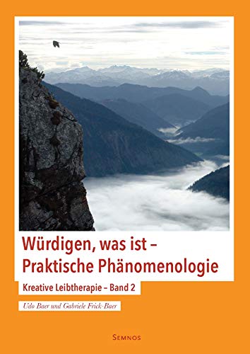 Würdigen, was ist- Praktische Phänomenologie, Kreative Leibtherapie Band 2