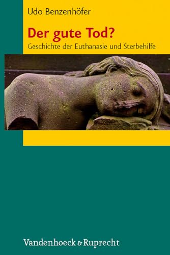Der gute Tod?: Geschichte der Euthanasie und Sterbehilfe von Vandenhoeck + Ruprecht