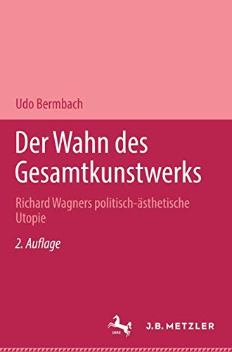 Der Wahn des Gesamtkunstwerks: Richard Wagners politisch-ästhetische Utopie von J.B. Metzler