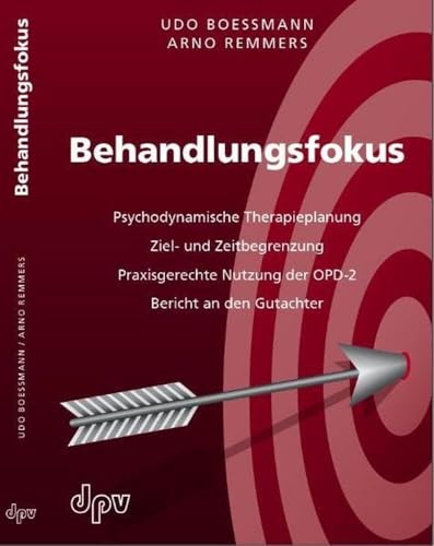 Behandlungsfokus: Psychodynamische Therapieplanung, Ziel- und Zeitbegrenzung, Praxisgerechte Nutzung der OPD-2, Bericht an den Gutachter: ... im Internet per Download abrufbar sind