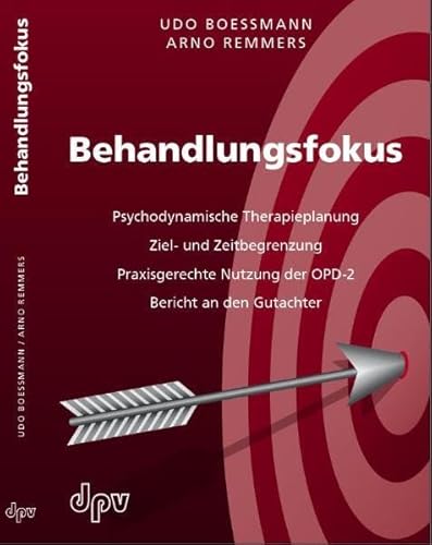 Behandlungsfokus: Psychodynamische Therapieplanung, Ziel- und Zeitbegrenzung, Praxisgerechte Nutzung der OPD-2, Bericht an den Gutachter: ... im Internet per Download abrufbar sind