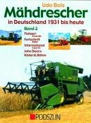 Mähdrescher in Deutschland 1931 bis heute: Band 2: Fiatagri (Laverda), Fortschritt (MDW), International (Case IH), John Deere, Ködel & Böhm Mähdrescher in Deutschland 1931 bis heute: Band 2: Fiatagri (Laverda), Fortschritt (MDW), International (Case IH), John Deere, Ködel & Böhm