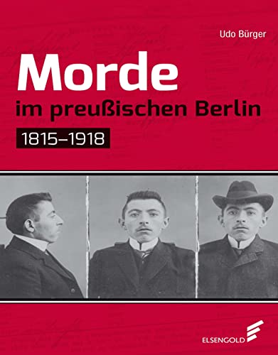 Morde im preußischen Berlin: 1815–1918 von ELSENGOLD Verlag