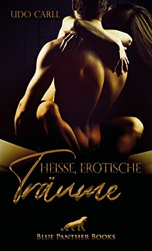 Heiße Erotische Träume | 30 Erotische Geschichten: Feuchte Haut und tiefes Stöhnen an unerlaubten Orten! von Blue Panther Books