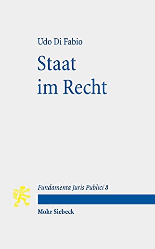 Staat im Recht: Mit Kommentaren von Karl-Heinz Ladeur und Christoph Möllers (Fundamenta Juris Publici, Band 8) von Mohr Siebeck GmbH & Co. K