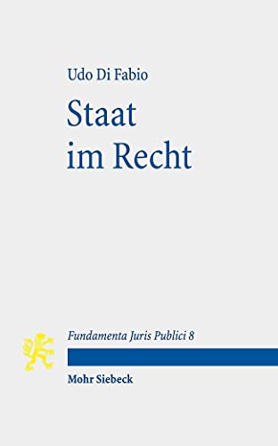 Staat im Recht: Mit Kommentaren von Karl-Heinz Ladeur und Christoph Möllers (Fundamenta Juris Publici, Band 8)