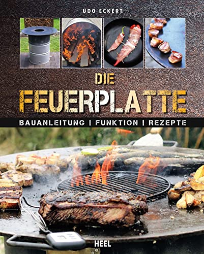 Feuerplatte: Bauanleitung · Funktion · Rezepte von Heel Verlag GmbH