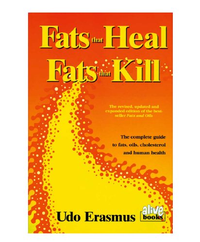 Fats That Heal, Fats That Kill: How eating the right fats and oils improves energy level, athletic performance, fat loss, cardiovascular health, immune function, longevity and more von Book Publishing Company