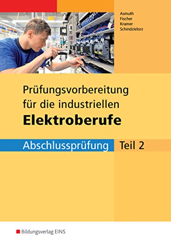 Prüfungsvorbereitung für die neugeordneten Elektroberufe Abschlussprüfung Teil 2 (Industrie) . Arbeitsbuch (Lernmaterialien)