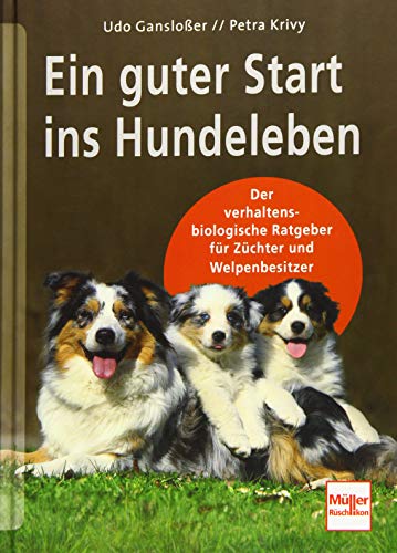 Ein guter Start ins Hundeleben: Der verhaltensbiologische Ratgeber für Züchter und Welpenbesitzer von Mller Rschlikon