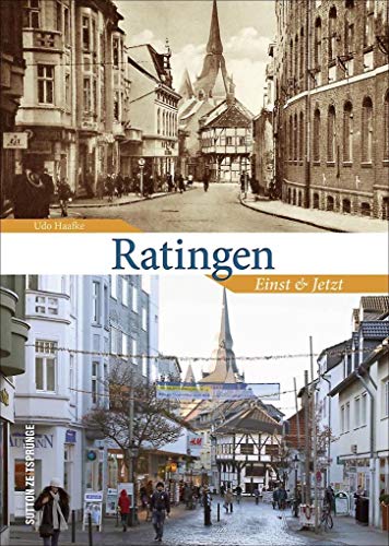 Ratingen einst und jetzt, 55 Bildpaare, die den Wandel im Stadtbild und im Alltag der Einwohner anschaulich dokumentieren und zu einer faszinierenden Zeitreise einladen (Sutton Zeitsprünge)