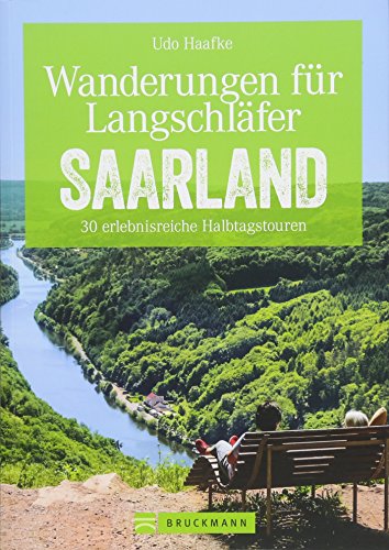 Wanderführer Saarland: Wanderungen für Langschläfer Saarland. 30 erlebnisreiche Halbtagstouren. Halbtagstouren und Ausflüge für die ganze Familie. Ein Erlebnisführer für das Saarland. von Bruckmann