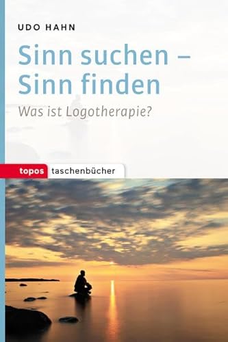 Sinn suchen - Sinn finden: Was ist Logotherapie? (Topos Taschenbücher) von Topos plus