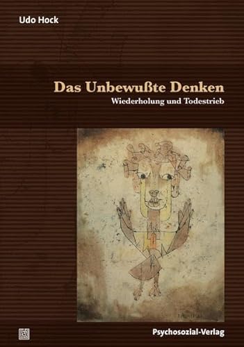 Das Unbewußte Denken: Wiederholung und Todestrieb (Bibliothek der Psychoanalyse)