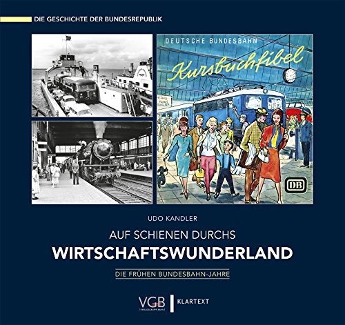 Auf Schienen durchs Wirtschaftswunderland: Die frühen Bundesbahn-Jahre von Klartext Verlag