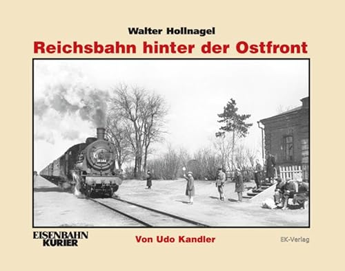 Walter Hollnagel: Reichsbahn hinter der Ostfront von Ek-Verlag GmbH