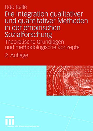 Die Integration qualitativer und quantitativer Methoden in der empirischen Sozialforschung: Theoretische Grundlagen und methodologische Konzepte (German Edition) von VS Verlag für Sozialwissenschaften