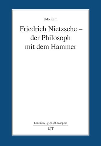 Friedrich Nietzsche - der Philosoph mit dem Hammer (Forum Religionsphilosophie) von LIT Verlag