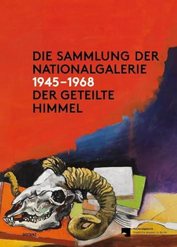 Die Sammlung der Nationalgalerie 1945 - 1968: Der Geteilte Himmel