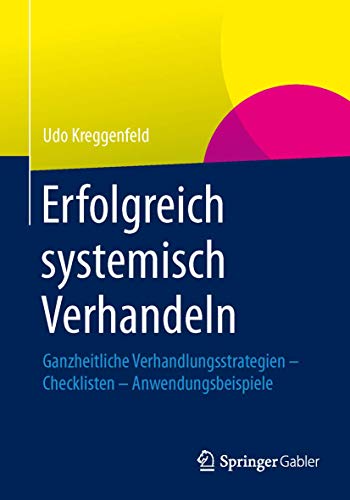 Erfolgreich systemisch verhandeln: Ganzheitliche Verhandlungsstrategien – Checklisten – Anwendungsbeispiele von Springer Gabler