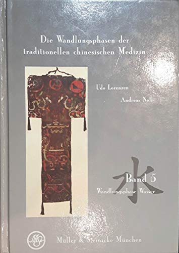 Die Wandlungsphasen der traditionellen chinesischen Medizin, 5 Bde., Bd.5, Die Wandlungsphase Wasser von Mller & Steinicke