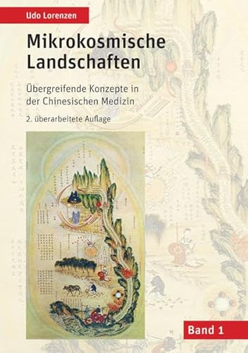 Mikrokosmische Landschaften Band 1: Übergreifende Konzepte in der Chinesischen Medizin