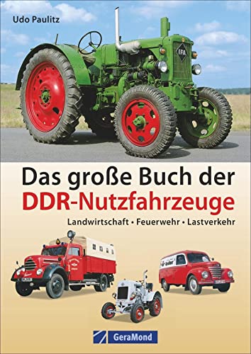Das große Buch der DDR-Nutzfahrzeuge: Landwirtschaft . Feuerwehr . Lastverkehr