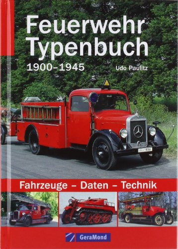Feuerwehr Typenbuch 1900–1945: Fahrzeuge – Daten – Technik