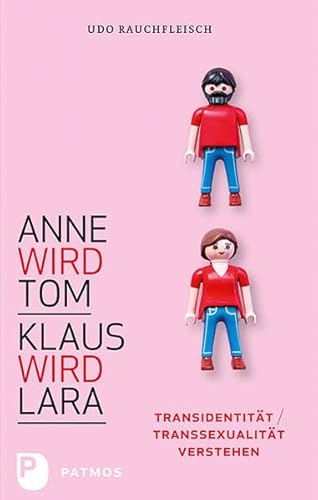 Anne wird Tom - Klaus wird Lara: Transidentität / Transsexualität verstehen