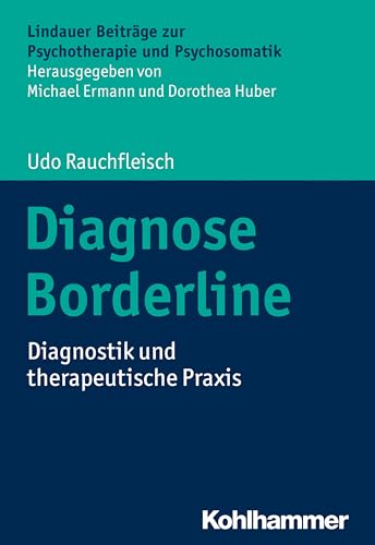 Diagnose Borderline: Diagnostik und therapeutische Praxis (Lindauer Beiträge zur Psychotherapie und Psychosomatik) von Kohlhammer W.