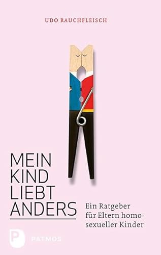 Mein Kind liebt anders: Ein Ratgeber für Eltern homosexueller Kinder