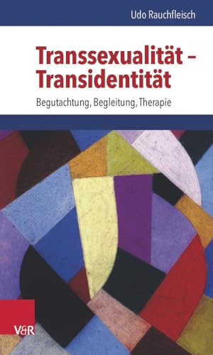 Transsexualität - Transidentität: Begutachtung, Begleitung, Therapie von Vandenhoeck + Ruprecht