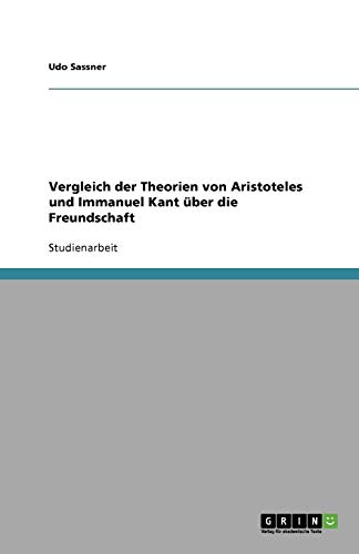 Vergleich der Theorien von Aristoteles und Immanuel Kant über die Freundschaft von Books on Demand