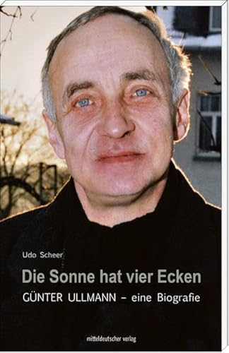 Die Sonne hat vier Ecken: Günter Ullmann - eine Biografie von Mitteldeutscher Verlag