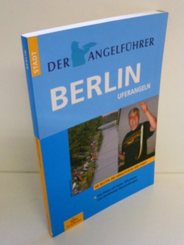 Der Angelführer Berlin: Flüsse, Seen und Kanäle: Die besten 200 Angelplätze der Stadt (Der Angelführer "Angeln mit Kindern an Nord- und Ostsee" / Angelspaß am Meer) von Rapsbande, Verlag Die