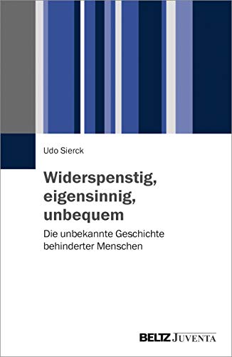 Widerspenstig, eigensinnig, unbequem: Die unbekannte Geschichte behinderter Menschen von Beltz Juventa