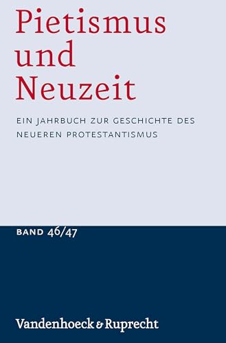 Pietismus und Neuzeit Band 46/47 – 2020/2021: Ein Jahrbuch zur Geschichte des neueren Protestantismus (Pietismus und Neuzeit: Ein Jahrbuch zur Geschichte des neueren Protestantismus)