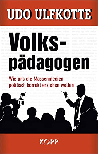 Volkspädagogen: Wie uns die Massenmedien politisch korrekt erziehen wollen von Kopp Verlag