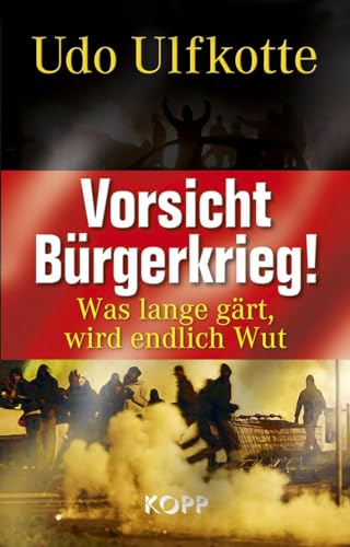 Vorsicht Bürgerkrieg!: Was lange gärt, wird endlich Wut von Kopp Verlag