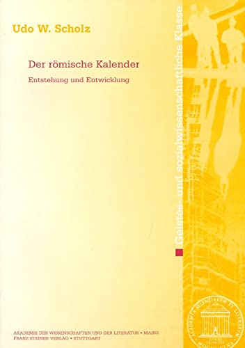 Der römische Kalender. Entstehung und Entwicklung (Abhandlungen der Akademie der Wissenschaften und der Literatur: Geistes- und sozialwissenschaftliche Klasse, Band 3) von Franz Steiner Verlag Wiesbaden GmbH