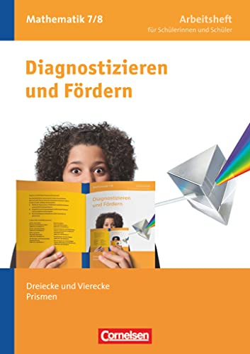 Diagnostizieren und Fördern - Arbeitshefte - Mathematik - 7./8. Schuljahr: Dreiecke und Vierecke, Prismen - Arbeitsheft mit eingelegten Lösungen Diagnostizieren und Fördern - Arbeitshefte - Mathematik - 7./8. Schuljahr: Dreiecke und Vierecke, Prismen - Arbeitsheft mit eingelegten Lösungen