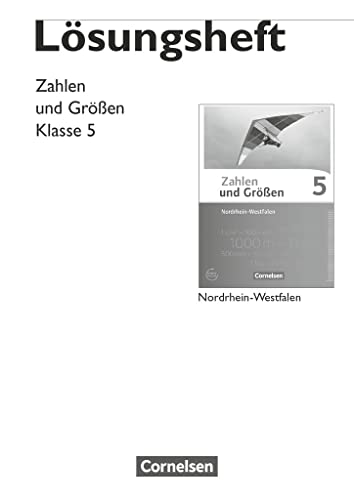Zahlen und Größen - Nordrhein-Westfalen Kernlehrpläne - Ausgabe 2013 - 5. Schuljahr: Lösungen zum Schulbuch Zahlen und Größen - Nordrhein-Westfalen Kernlehrpläne - Ausgabe 2013 - 5. Schuljahr: Lösungen zum Schulbuch