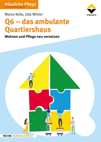 Q6 - Das ambulante Quartiershaus: Wohnen und Pflegen neu vernetzen von Vincentz Network GmbH & C