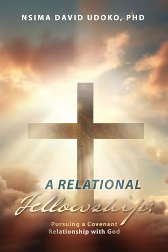A Relational Fellowship: Pursuing a Covenant Relationship with God von Xulon Press