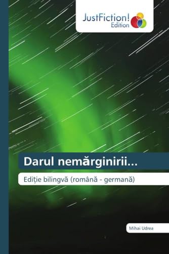 Darul nem¿rginirii...: Edi¿ie bilingv¿ (român¿ - german¿) von JustFiction Edition