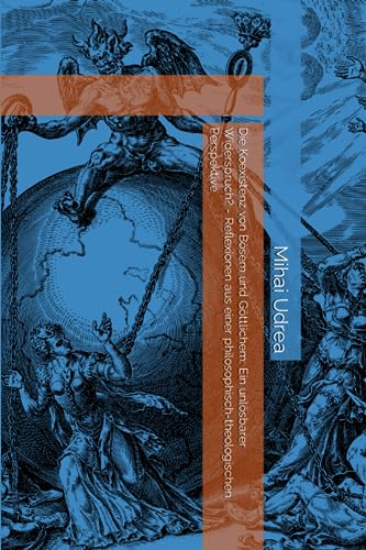 Die Koexistenz von Bösem und Göttlichem: Ein unlösbarer Widerspruch? - Reflexionen aus einer philosophisch-theologischen Perspektive